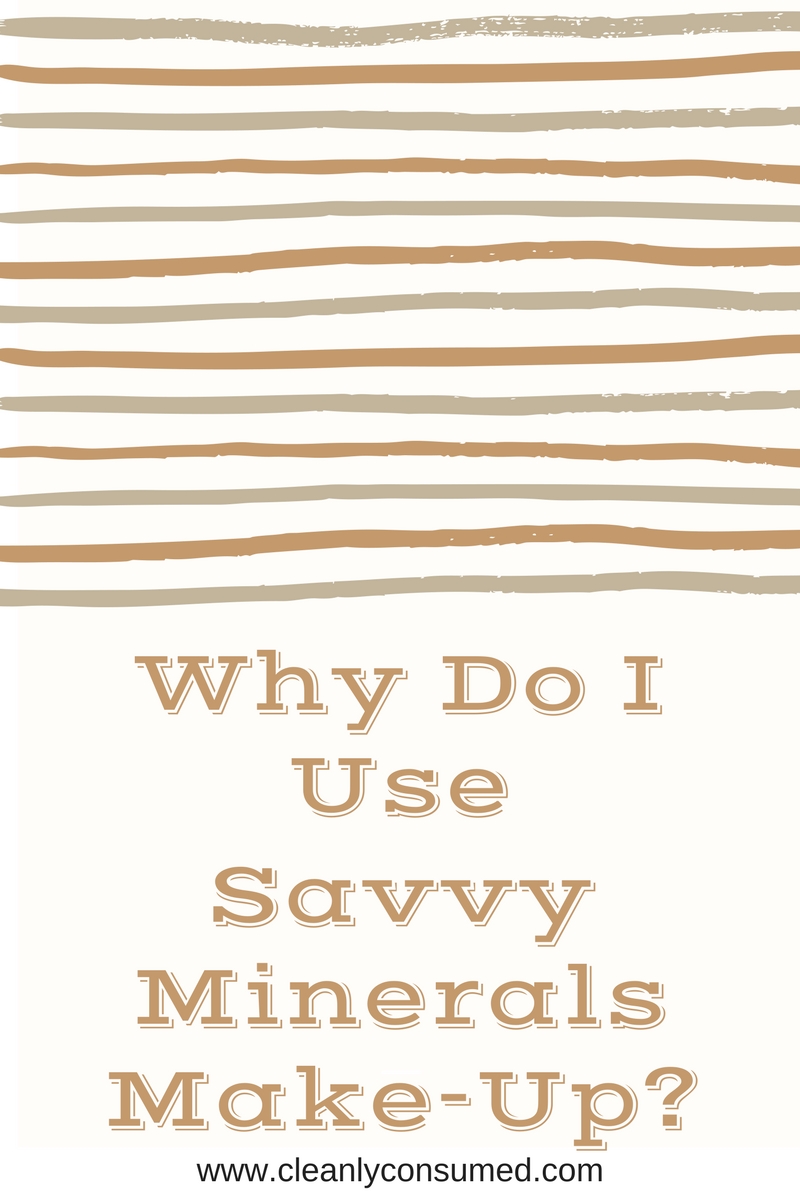 Why do I use Savvy Minerals Make-Up? 