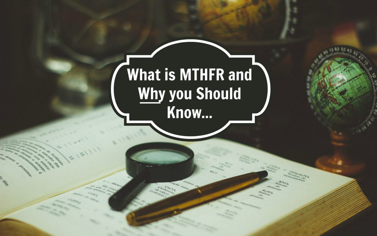 What is MTHFR and Why is it Good to Know