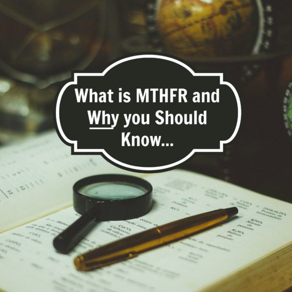 What is MTHFR and Why is it Good to Know